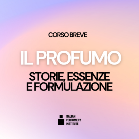 CORSO BREVE |  Il Profumo: Storia, Essenze e Formulazione